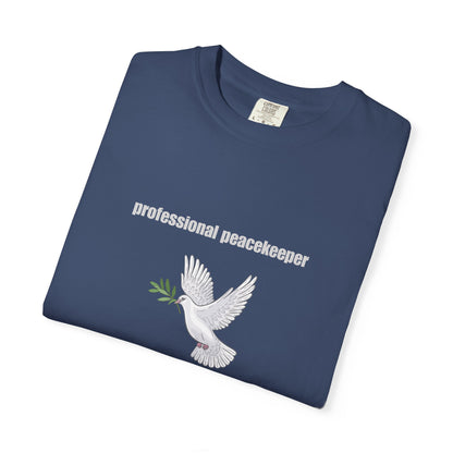 Professional Peacekeeper T-Shirt, Unisex Garment-Dyed Tee, Gift for Activists, Eco-Friendly Apparel, Casual Wear, Summer Style