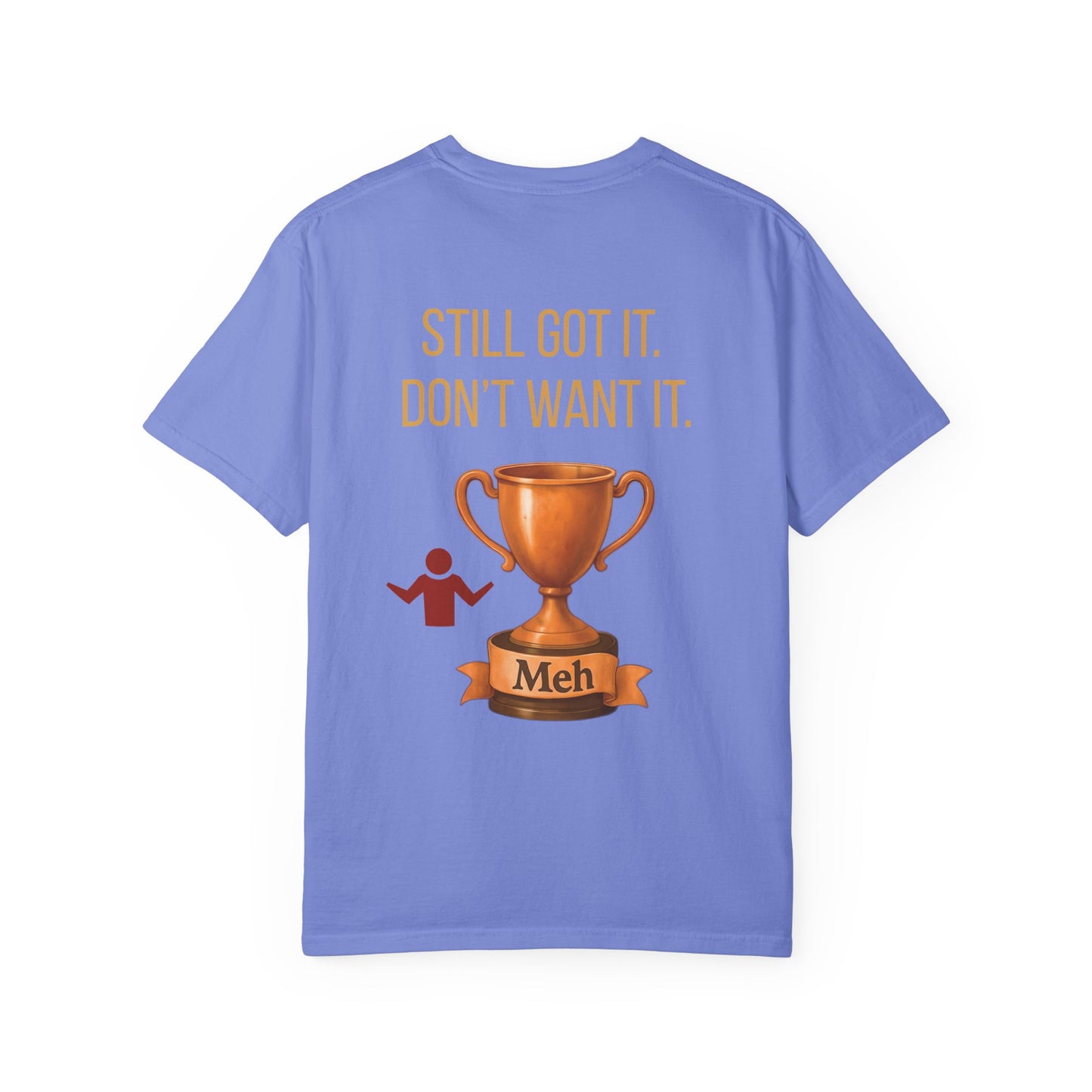 Gen X Humor Garment-Dyed Shirt: Still Got It, Don't Want It, Funny Tee, Vintage Style Top, Retro Clothing, Unisex T-Shirt