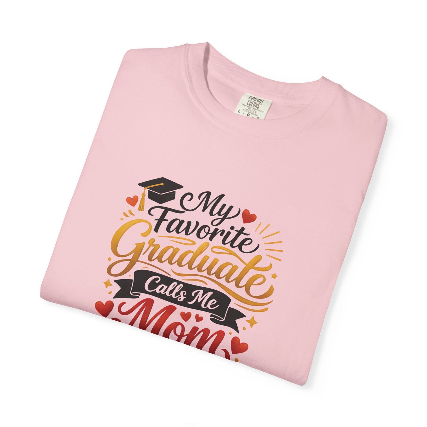 My Favorite Graduate Calls Me Mom T-Shirt | Graduation Mom Tee