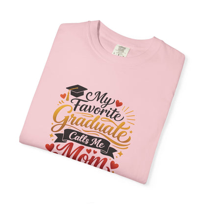 My Favorite Graduate Calls Me Mom T-Shirt | Graduation Mom Tee
