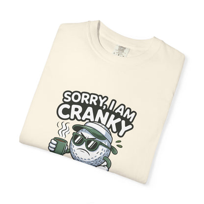 Sorry I Am Cranky Golf Ball Shirt | Funny Golf T-Shirt
