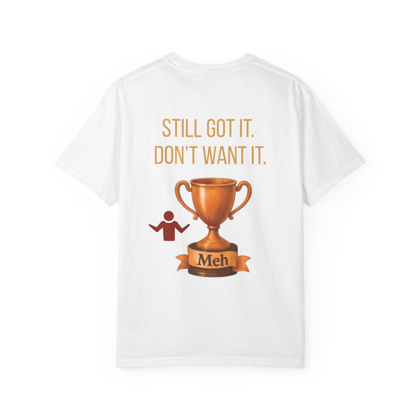 Gen X Humor Garment-Dyed Shirt: Still Got It, Don't Want It, Funny Tee, Vintage Style Top, Retro Clothing, Unisex T-Shirt