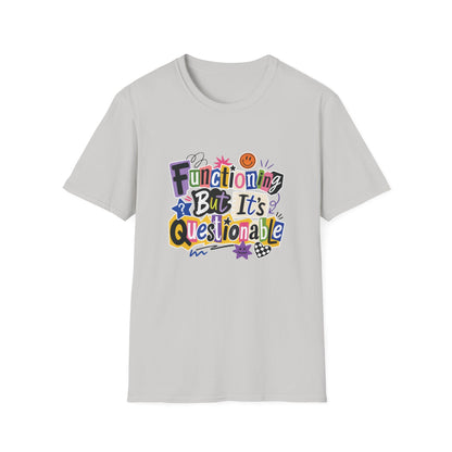 Functioning But It's Questionable T-Shirt | Funny Phrase Graphic