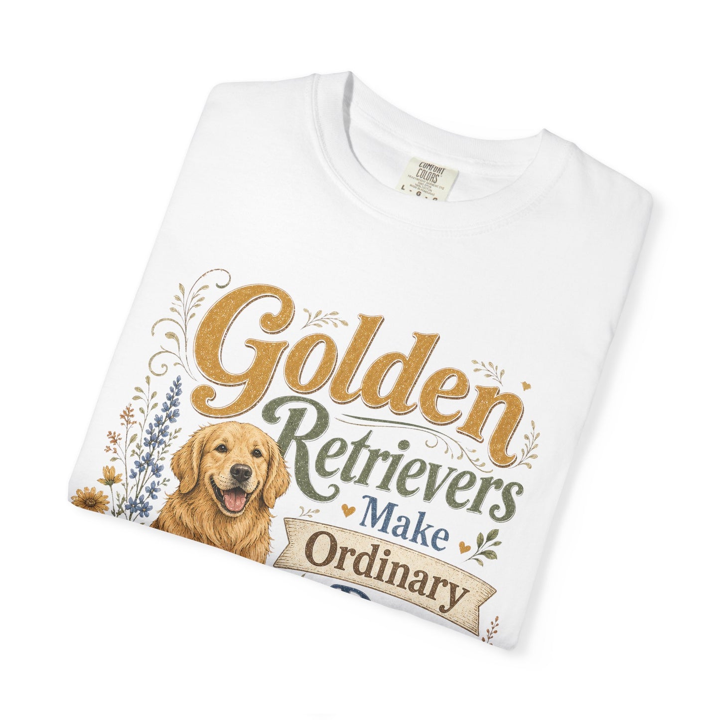 Golden Retrievers Make Ordinary Days Golden T-shirt | Dog Lover Tee