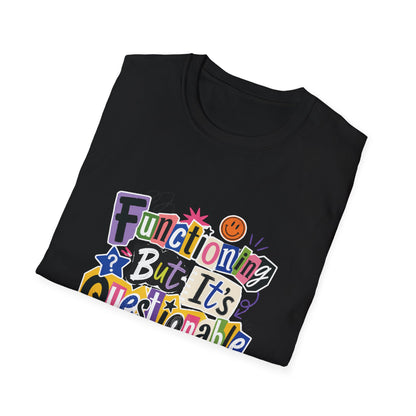 Functioning But It's Questionable T-Shirt | Funny Phrase Graphic