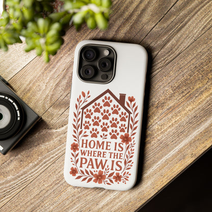 Cute Pet Phone Case, Home is Where the Paw Is, Animal Lover Gift, Phone Cover for Dog or Cat Owners