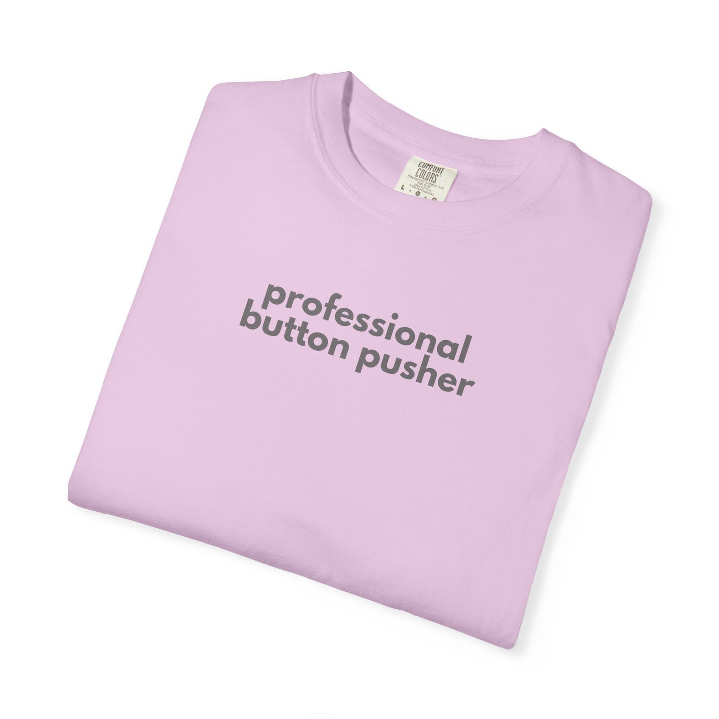 Professional Button Pusher Unisex Garment-Dyed T-shirt, Fun Graphic Tee, Quirky Casual Wear, Unique Gift Idea, Everyday Comfort, [...]