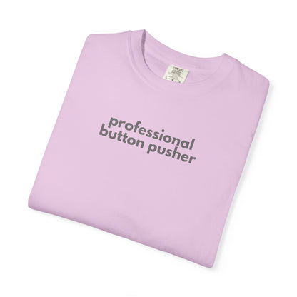 Professional Button Pusher Unisex Garment-Dyed T-shirt, Fun Graphic Tee, Quirky Casual Wear, Unique Gift Idea, Everyday Comfort, [...]