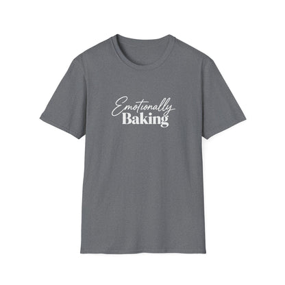 Emotionally Baking T-Shirt | Baking Quote Tee, Pastry Lover Shirt