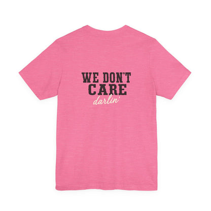We Don't Care Darlin graphic tee | Funny slogan shirt, vintage text