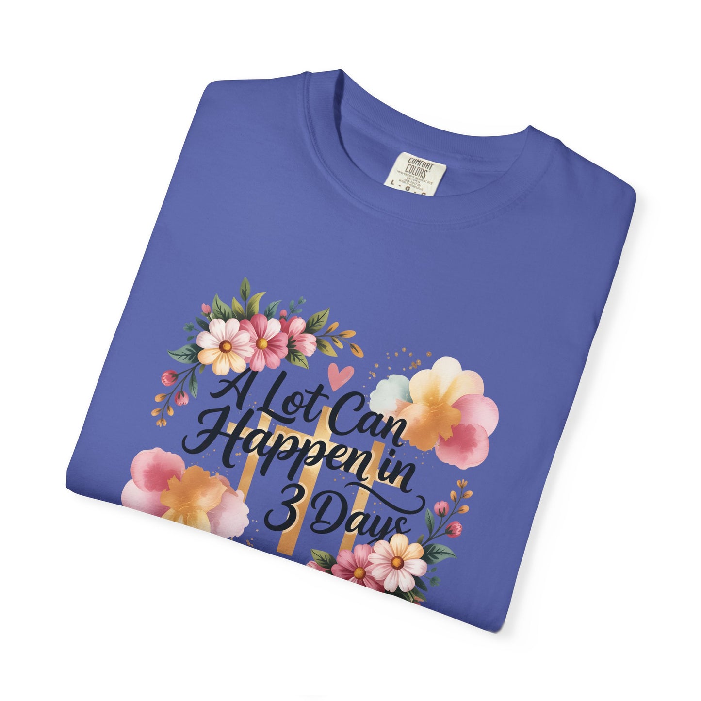 A Lot Can Happen in 3 Days Easter Faith T-Shirt | Floral Script, Inspirational Quote