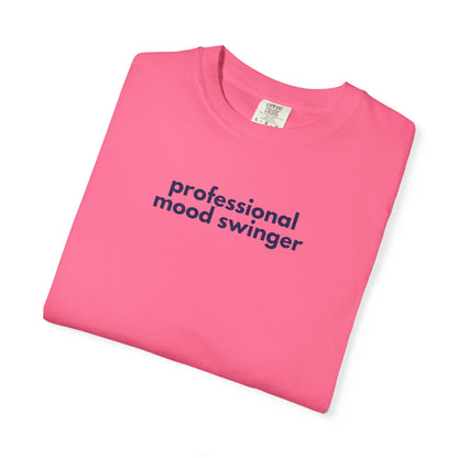 Professional Mood Swinger T-shirt, Gen X Humor Tee, Unisex Tee, Garment-Dyed Shirt, Funny Graphic Tee for Adults