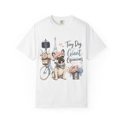 Tiny Dog, Giant Opinions T-shirt | French Bulldog Paris Design
