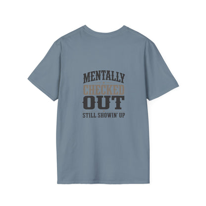 Mentally Checked Out Still Showin' Up T-Shirt | Funny Typography Tee