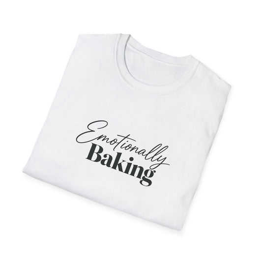 Emotionally Baking T-Shirt | Baking Quote Tee, Pastry Lover Shirt