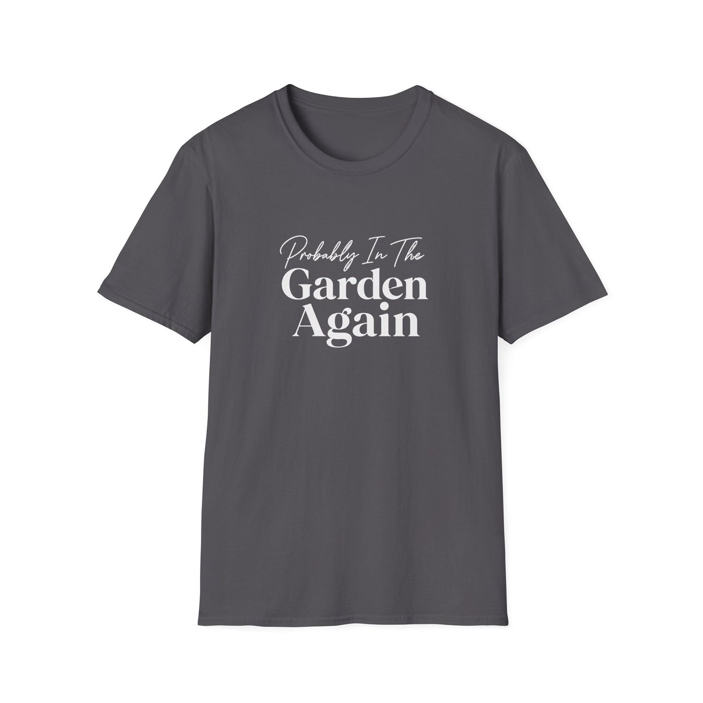 Probably In The Garden Again T-Shirt | Gardening Quote Tee