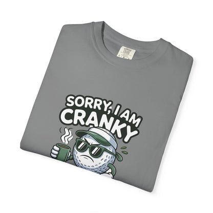 Sorry I Am Cranky Golf Ball Shirt | Funny Golf T-Shirt