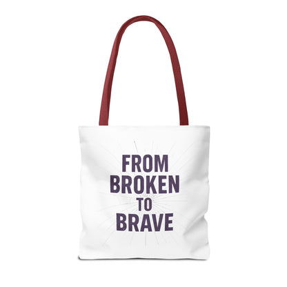 Inspirational Tote Bag - From Broken to Brave, Motivational Gift, Everyday Use, Reusable Shopping, Travel Bag, Mental Health Support