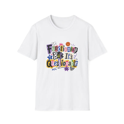 Functioning But It's Questionable T-Shirt | Funny Phrase Graphic