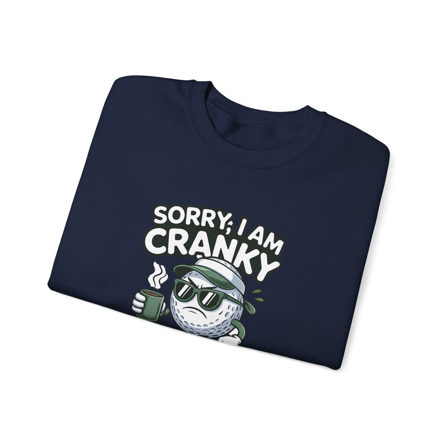 Sorry I Am Cranky Golf Ball Character Sweatshirt | Funny Golfwear