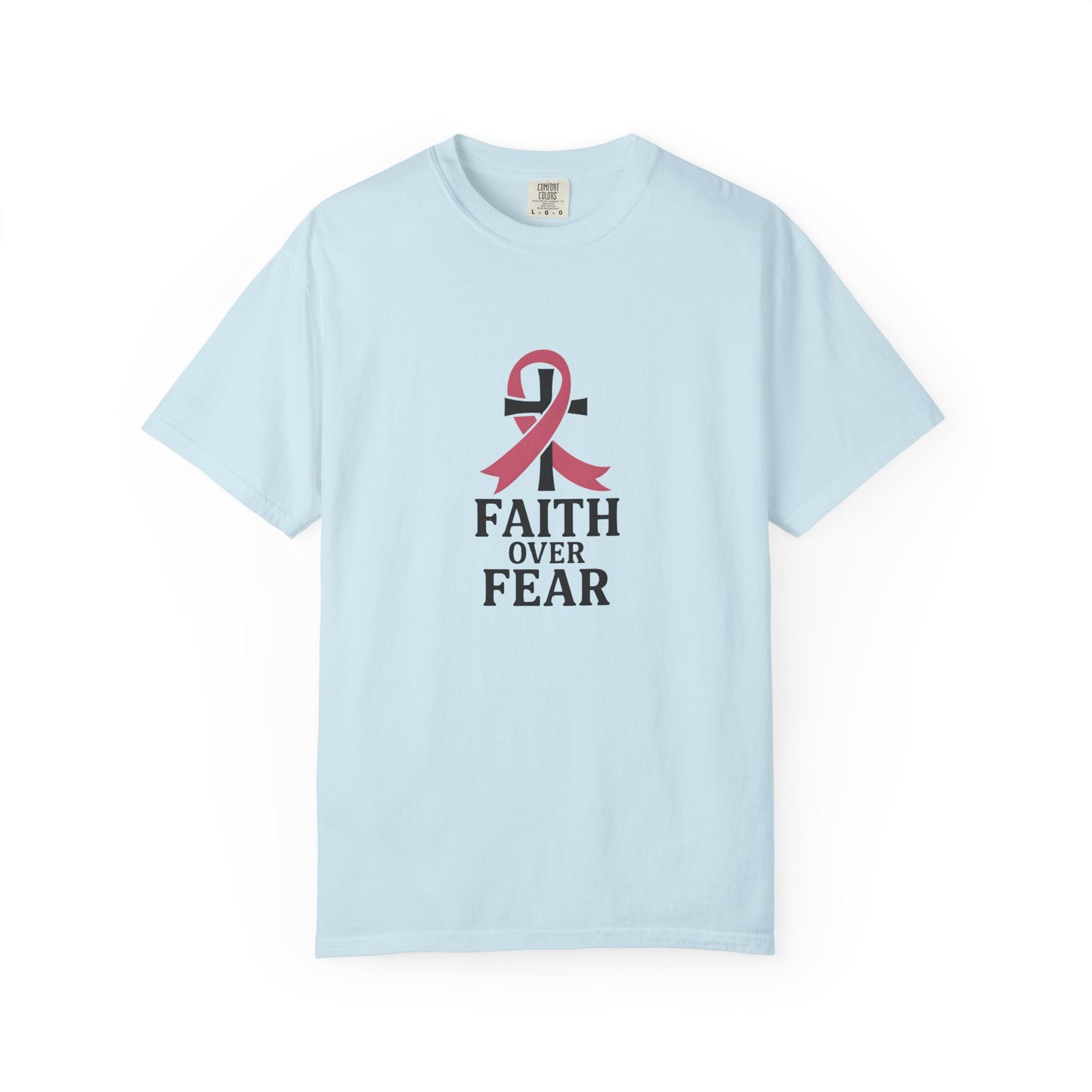Faith Over Fear T-shirt, Unisex Inspirational Tee, Garment-Dyed Comfort, Cancer Awareness, Everyday Casual Wear, Gift for Loved Ones