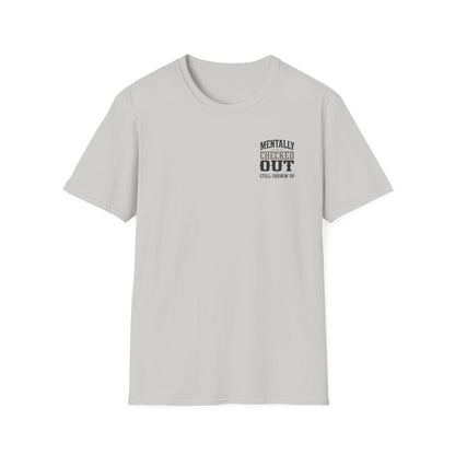 Mentally Checked Out Still Showin' Up T-Shirt | Funny Typography Tee