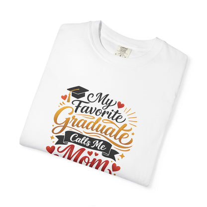 My Favorite Graduate Calls Me Mom T-Shirt | Graduation Mom Tee