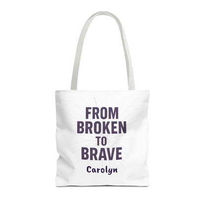 Inspirational Tote Bag - From Broken to Brave, Motivational Gift, Everyday Use, Reusable Shopping, Travel Bag, Mental Health Support
