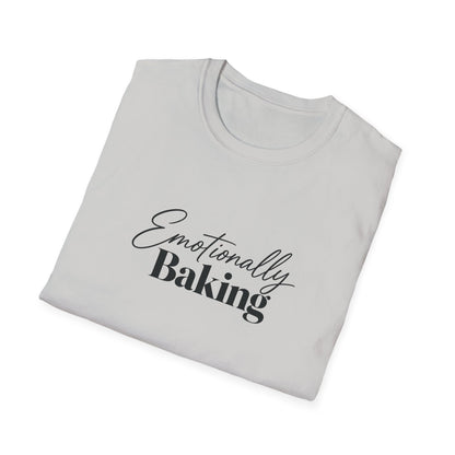 Emotionally Baking T-Shirt | Baking Quote Tee, Pastry Lover Shirt