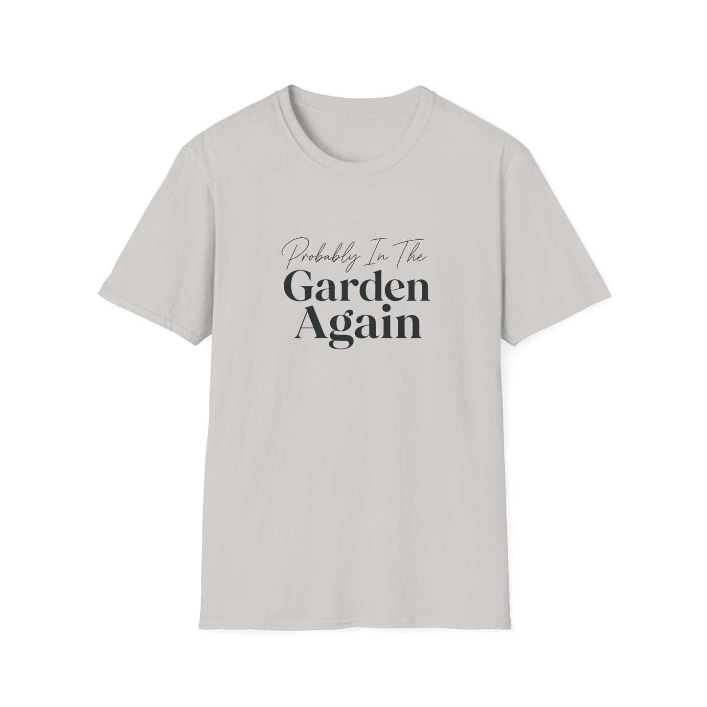 Probably In The Garden Again T-Shirt | Gardening Quote Tee
