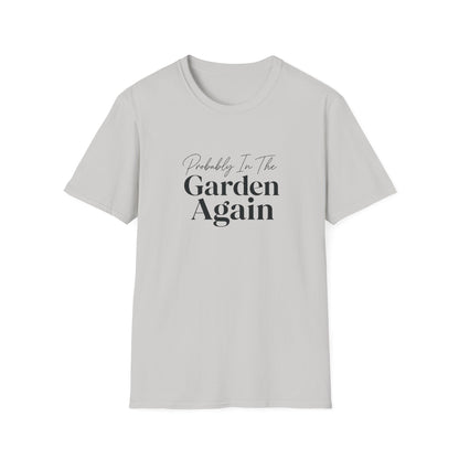 Probably In The Garden Again T-Shirt | Gardening Quote Tee