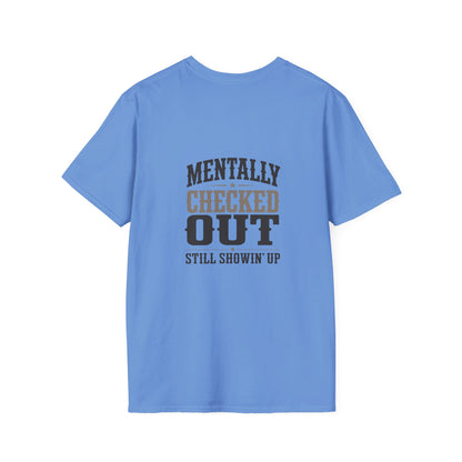 Mentally Checked Out Still Showin' Up T-Shirt | Funny Typography Tee