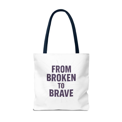 Inspirational Tote Bag - From Broken to Brave, Motivational Gift, Everyday Use, Reusable Shopping, Travel Bag, Mental Health Support