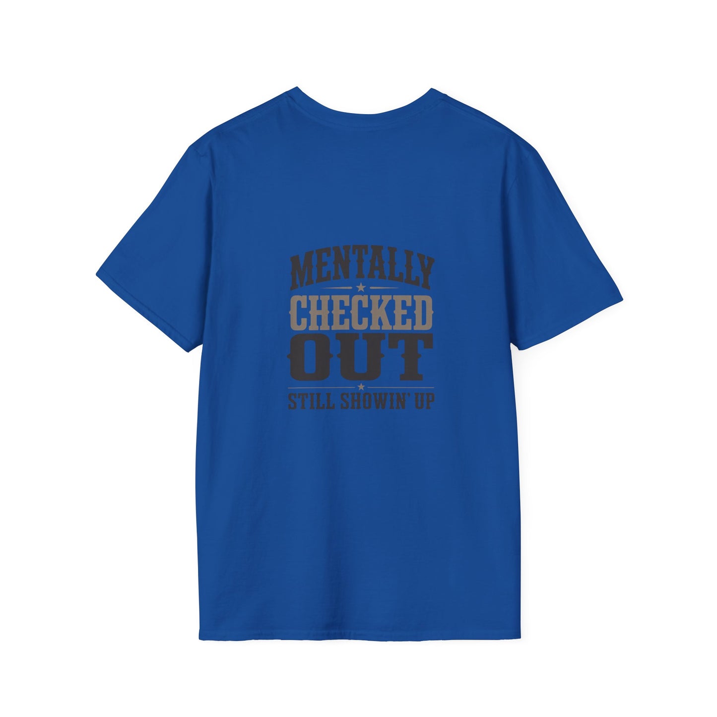 Mentally Checked Out Still Showin' Up T-Shirt | Funny Typography Tee