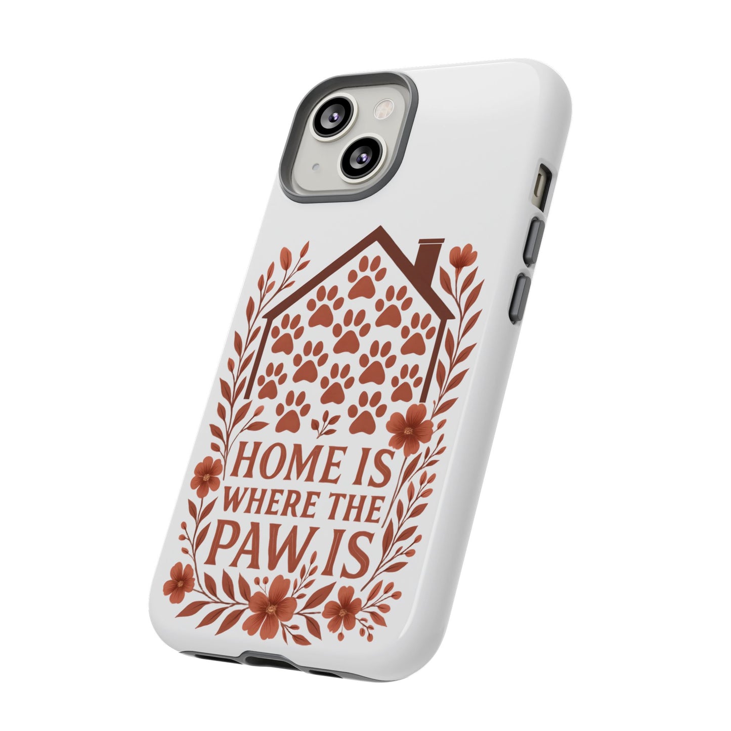 Cute Pet Phone Case, Home is Where the Paw Is, Animal Lover Gift, Phone Cover for Dog or Cat Owners