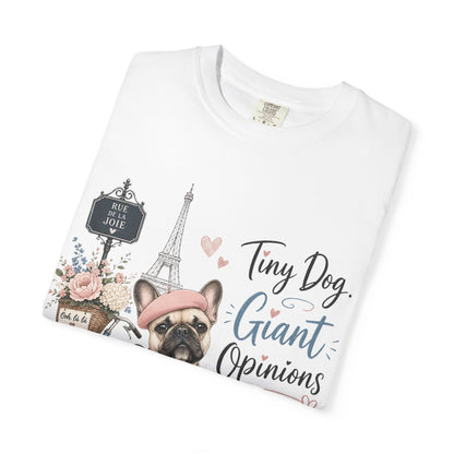 Tiny Dog, Giant Opinions T-shirt | French Bulldog Paris Design