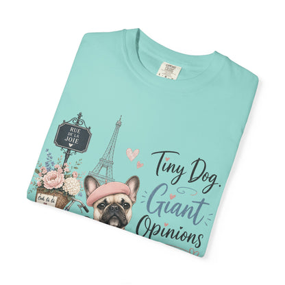 Tiny Dog, Giant Opinions T-shirt | French Bulldog Paris Design