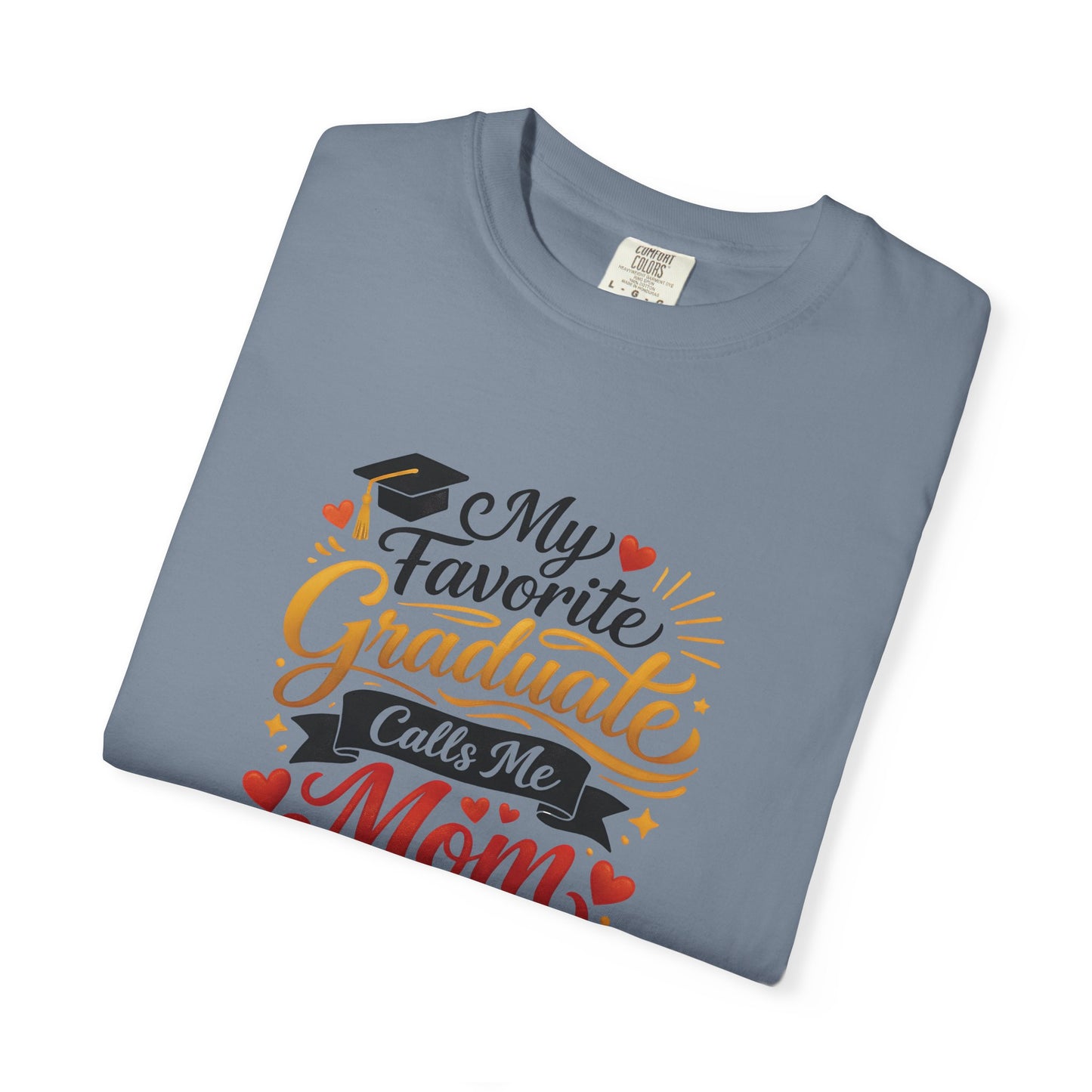 My Favorite Graduate Calls Me Mom T-Shirt | Graduation Mom Tee