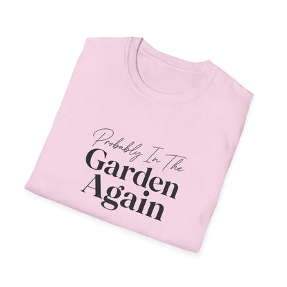 Probably In The Garden Again T-Shirt | Gardening Quote Tee