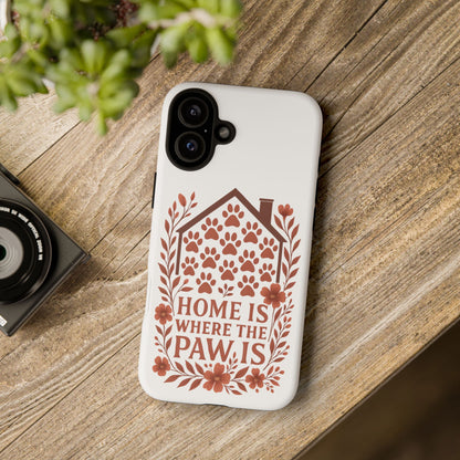 Cute Pet Phone Case, Home is Where the Paw Is, Animal Lover Gift, Phone Cover for Dog or Cat Owners