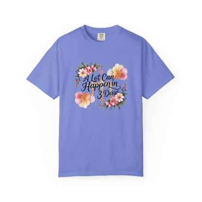 A Lot Can Happen in 3 Days Easter Faith T-Shirt | Floral Script, Inspirational Quote