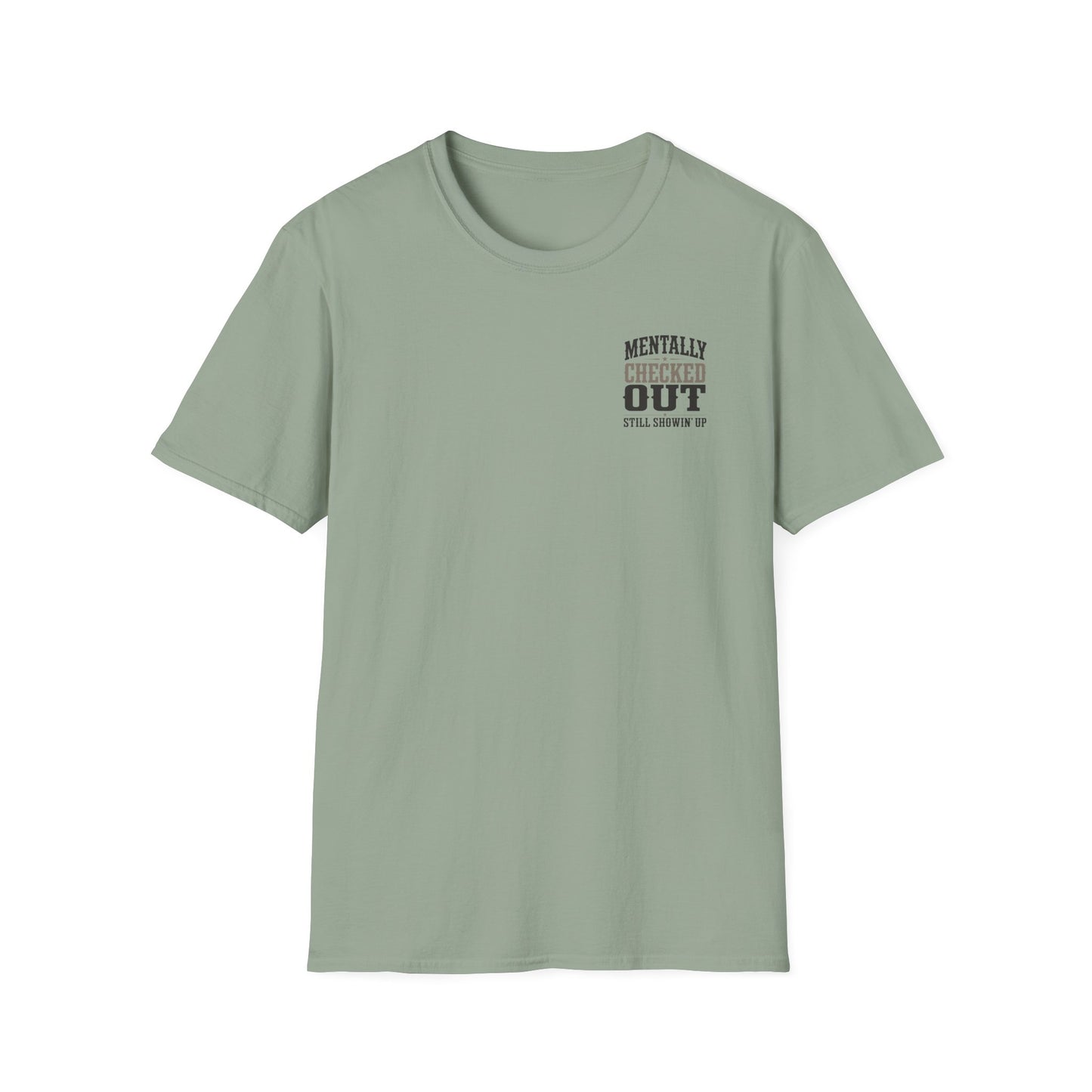 Mentally Checked Out Still Showin' Up T-Shirt | Funny Typography Tee