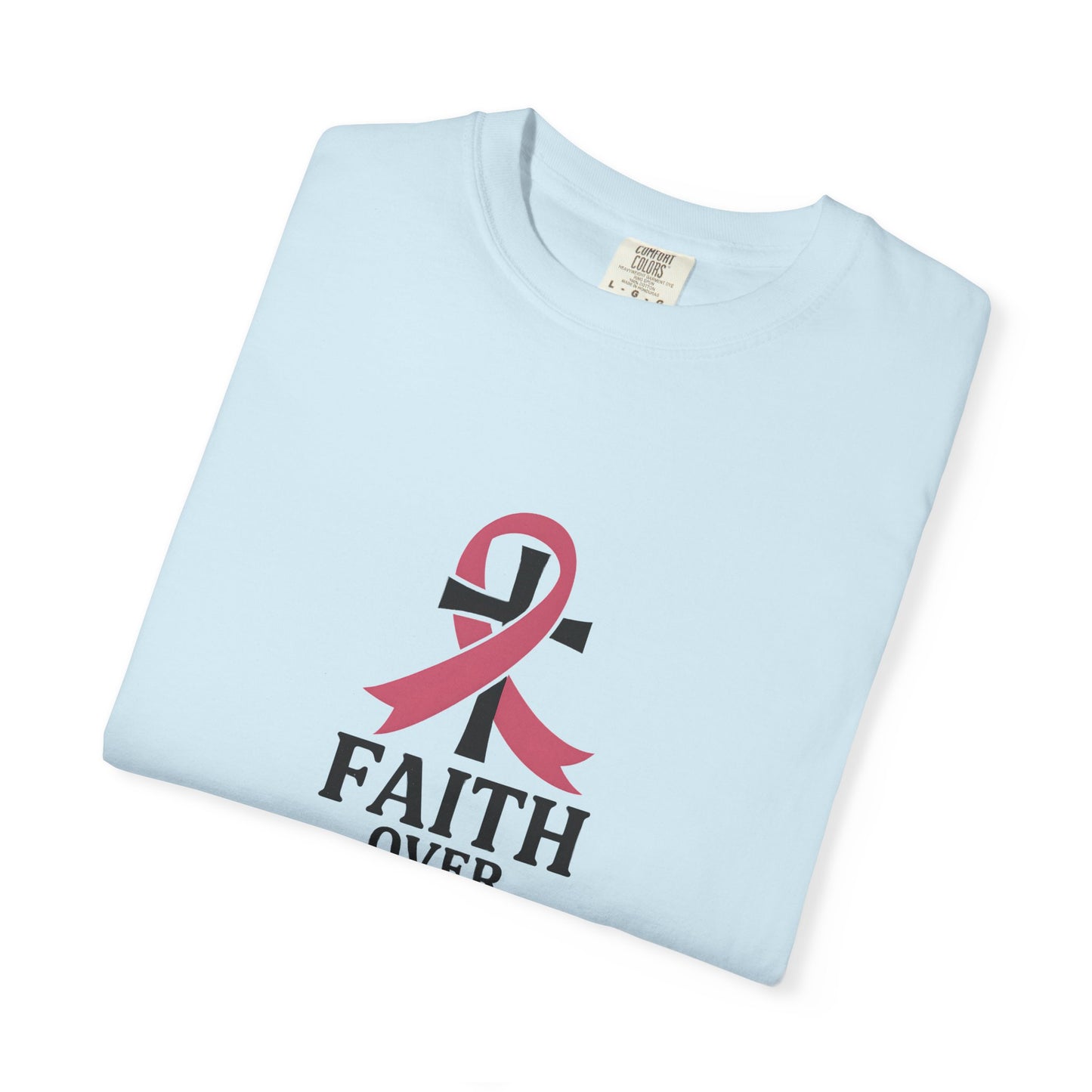 Faith Over Fear T-shirt, Unisex Inspirational Tee, Garment-Dyed Comfort, Cancer Awareness, Everyday Casual Wear, Gift for Loved Ones