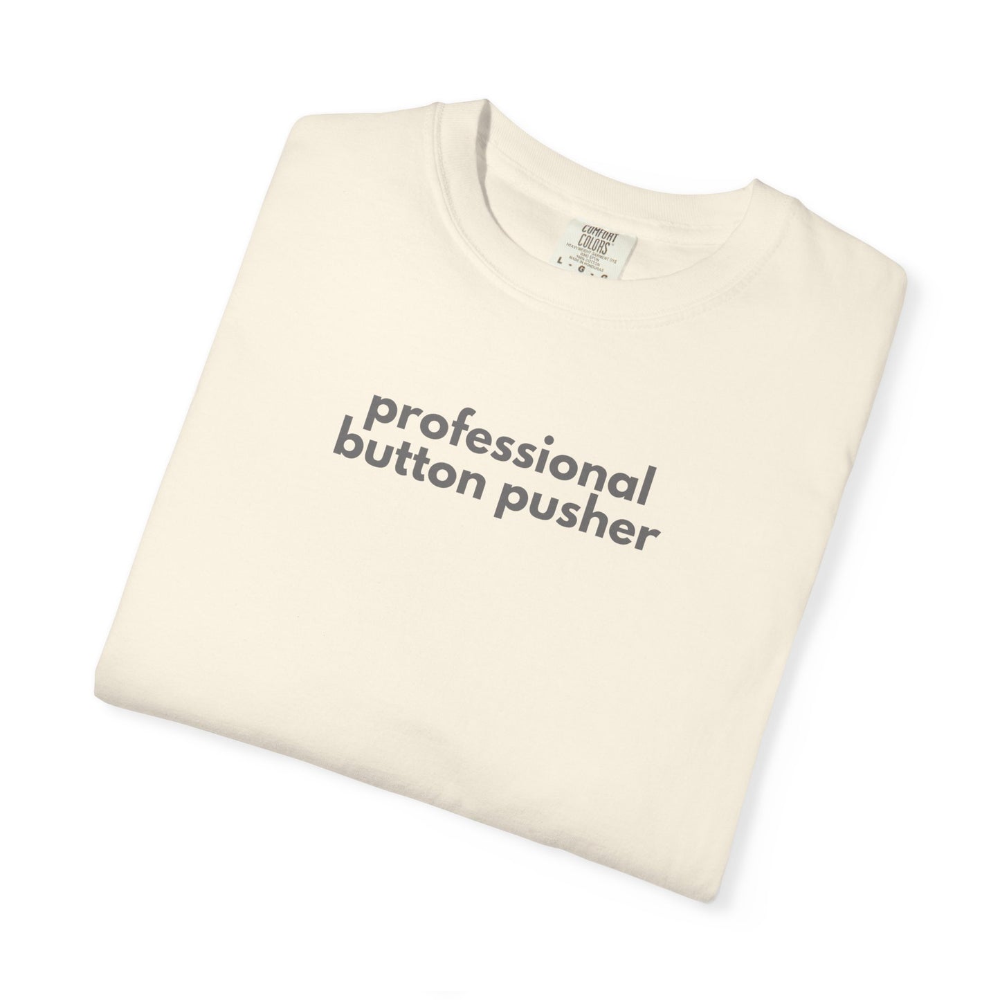Professional Button Pusher Unisex Garment-Dyed T-shirt, Fun Graphic Tee, Quirky Casual Wear, Unique Gift Idea, Everyday Comfort, [...]
