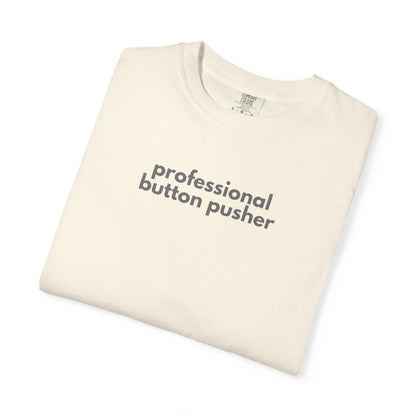 Professional Button Pusher Unisex Garment-Dyed T-shirt, Fun Graphic Tee, Quirky Casual Wear, Unique Gift Idea, Everyday Comfort, [...]