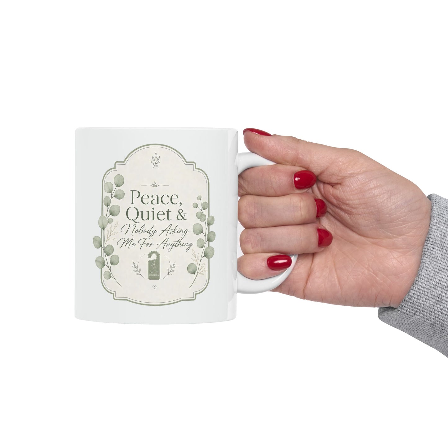 Peace Quiet Nobody Asking For Anything Ceramic Mug | Funny Quote Mug