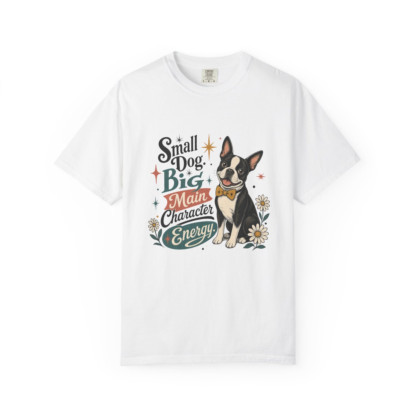 Small Dog Big Main Character Energy T-shirt | Boston Terrier Illustration