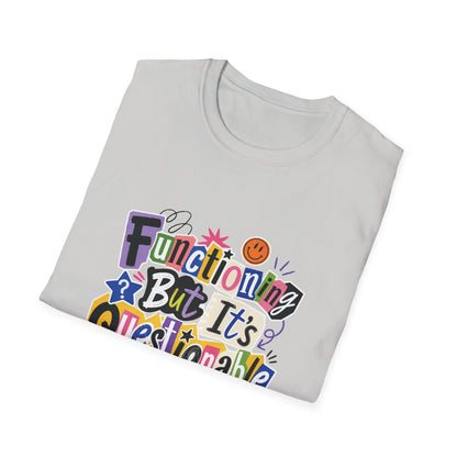 Functioning But It's Questionable T-Shirt | Funny Phrase Graphic
