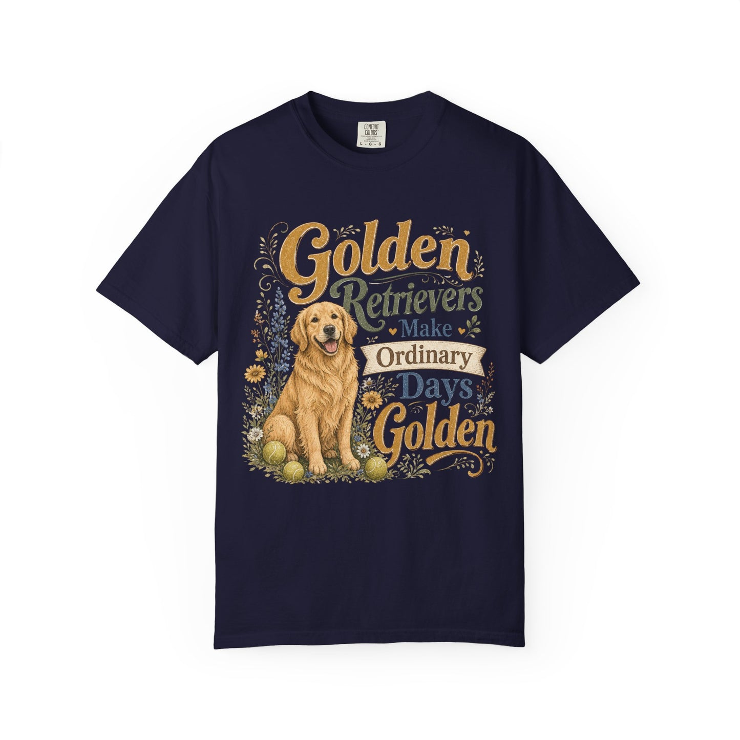 Golden Retrievers Make Ordinary Days Golden T-shirt | Dog Lover Tee