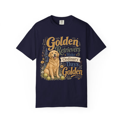 Golden Retrievers Make Ordinary Days Golden T-shirt | Dog Lover Tee